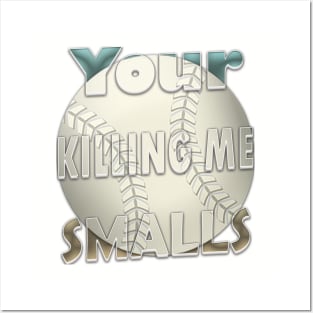 Your Killing Me Smalls Posters and Art